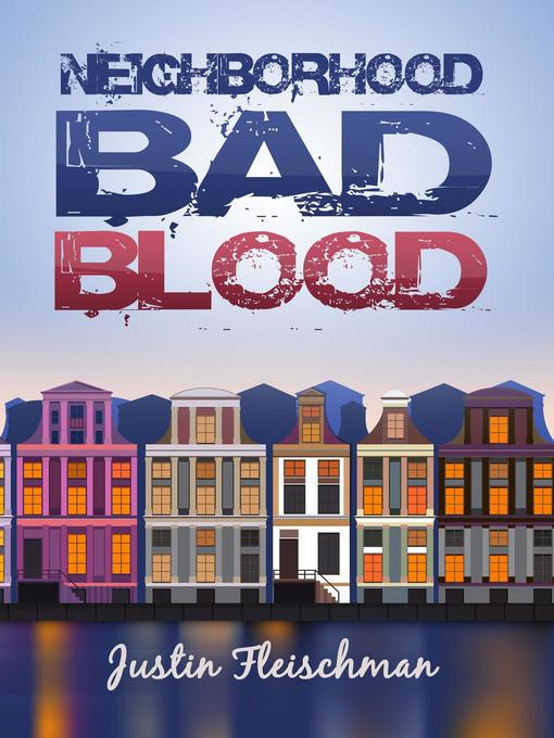 Title details for Neighborhood Bad Blood by Justin Fleischman - Available